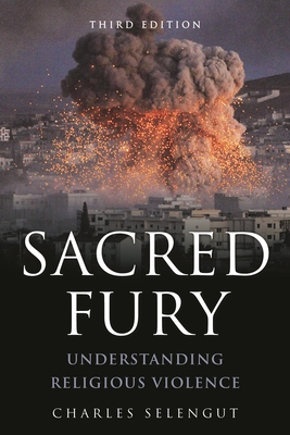 Sacred Fury: Understanding Religious Violence - Charles Selengut