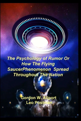 The Psychology of Rumor Or How The Flying Saucer Phenomenon Spread Throughout The Nation - Gordon W. Allport