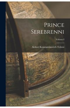 Coperta cărții 'Prince Serebrenni; Volume I - Aleksei Konstantinovich Tolstoi'