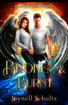 Broken & Burnt: An Angels of Sojourn Novella - Joynell Schultz