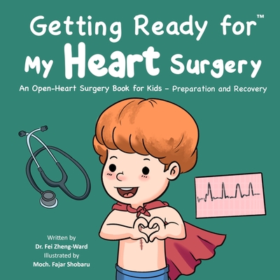 Getting Ready for My Heart Surgery: An Open-Heart Surgery Book for Kids - Preparation and Recovery - Fei Zheng-ward