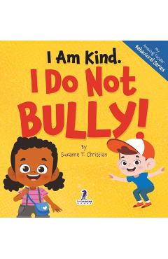 Poza produsului I Am Kind. I Do Not Bully!: An Affirmation-Themed Toddler Book About Not Bullying (Ages 2-4) - Suzanne T. Christian
