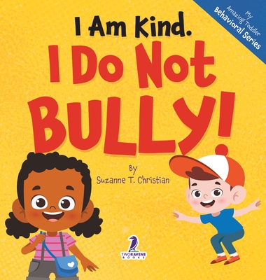 I Am Kind. I Do Not Bully!: An Affirmation-Themed Toddler Book About Not Bullying (Ages 2-4) - Suzanne T. Christian