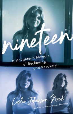 Nineteen: A Daughter's Memoir of Reckoning and Recovery - Leslie Johansen Nack