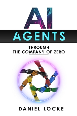 Coperta cărții 'AI Agents: Through the Company of Zero - Daniel Locke'