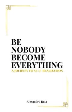 Poza produsului Be Nobody Become Everything: A Journey to Self-Realization - Alex Buta