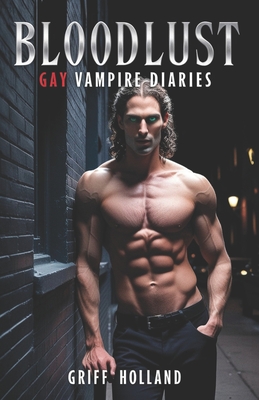 Bloodlust: Gay Vampire Diaries - Griff Holland