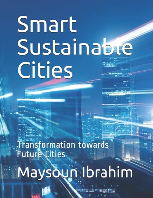 Smart Sustainable Cities: Transformation towards Future Cities - Maysoun Ibrahim