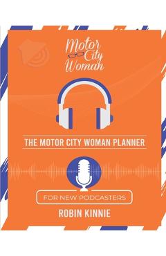 Coperta cărții 'The Motor City Woman Planner for New Podcasters - Robin Kinnie'