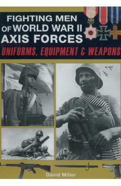 Poza produsului Fighting Men of World War II - Axis Forces: Uniforms, Equipment, and Weapons - David Miller