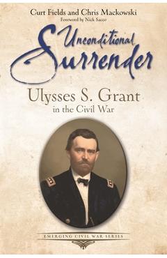 Poza produsului Unconditional Surrender: Ulysses S. Grant in the Civil War - Curt Fields