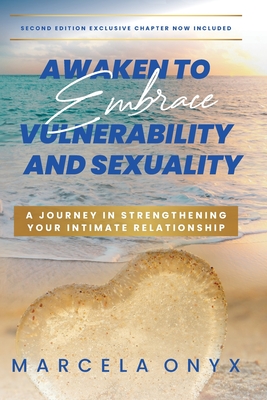 Awaken to Embrace Vulnerability and Sexuality: Your Journey in Strengthening Your Intimate Relationship - Marcela Onyx