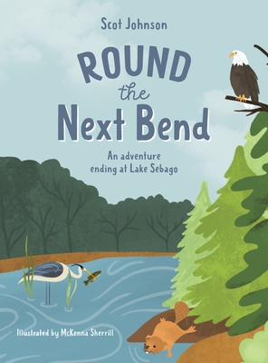 ROUND the Next Bend: An adventure ending at Lake Sebago - Scot Johnson