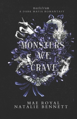 Monsters we Crave: A Dark Mafia Romantasy - Mae Royal