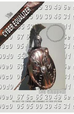 Coperta cărții 'The Cyber Equalizer: The quest for control and dominance in cyber spectrum - Louis M. Giannelli'