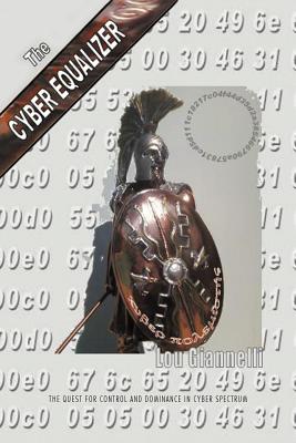 Coperta cărții 'The Cyber Equalizer: The quest for control and dominance in cyber spectrum - Louis M. Giannelli'