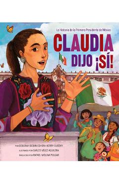 Poza produsului Claudia Dijo ¡Sí!: La Historia de la Primera Presidenta de México - Deborah Bodin Cohen