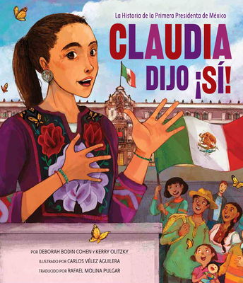 Claudia Dijo ¡Sí!: La Historia de la Primera Presidenta de México - Deborah Bodin Cohen
