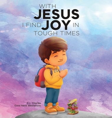 Coperta cărții 'With Jesus I Find Joy in Tough Times: A kid's Bible story on finding joy and strength in tough times through faith,'