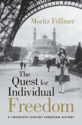 Coperta cărții 'The Quest for Individual Freedom: A Twentieth-Century European History - Moritz Föllmer'