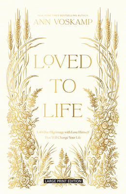 Loved to Life: A 40-Day Pilgrimage with Love Himself That Will Change Your Life - Ann Voskamp