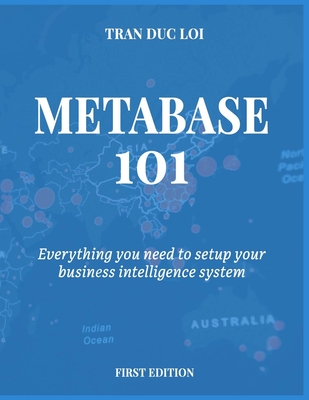 Coperta cărții 'Metabase 101: Everything you need to setup your open source business intelligence system - Tran Duc Loi'