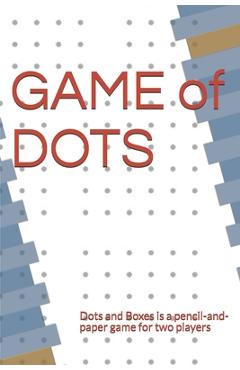Coperta cărții 'GAME of DOTS: Dots and Boxes is a pencil-and-paper game for two players - Eduardo Lucas'