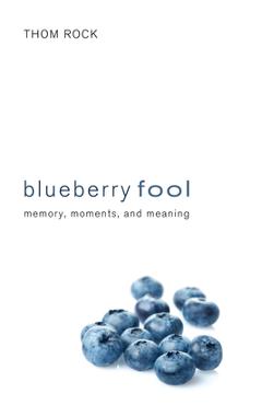 Coperta cărții 'Blueberry Fool: Memory, Moments, and Meaning - Thom Rock'