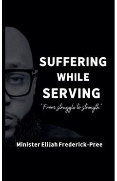 Poza produsului Suffering While Serving - Elijah Frederick