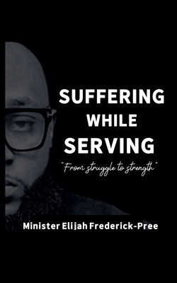 Suffering While Serving - Elijah Frederick