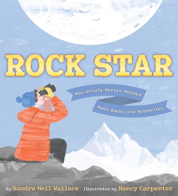 Rock Star: How Ursula Marvin Mapped Moon Rocks and Meteorites - Sandra Neil Wallace