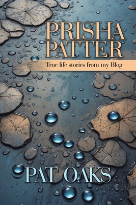 Prisha Patter: True life stories from my Blog - Pat Oaks
