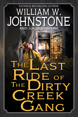 The Last Ride of the Dirty Creek Gang - William W. Johnstone