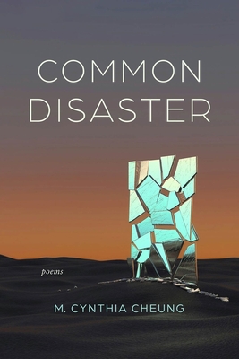 Common Disaster: Poems - M. Cynthia Cheung
