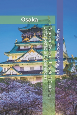 Panache Osaka a Traveler's Guide to Unforgettable Experiences - Gregg Roberts-aguirre