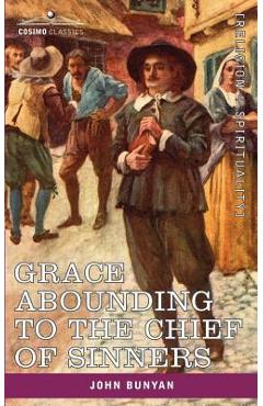 Coperta cărții 'Grace Abounding to the Chief of Sinners: In a Faithful Account of the Life and Death of John Bunyan - John Bunyan'