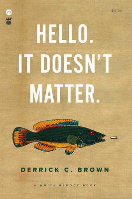 Hello. It Doesn't Matter. - Derrick C. Brown