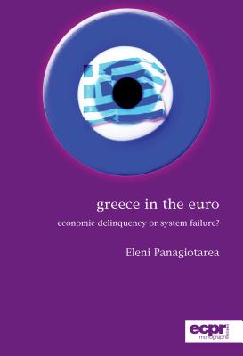 Coperta cărții 'Greece in the Euro: Economic Delinquency or System Failure? - Eleni Panagiotarea'