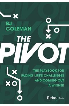 Coperta cărții 'The Pivot: The Playbook for Facing Life's Challenges and Coming Out a Winner - Bj Coleman'