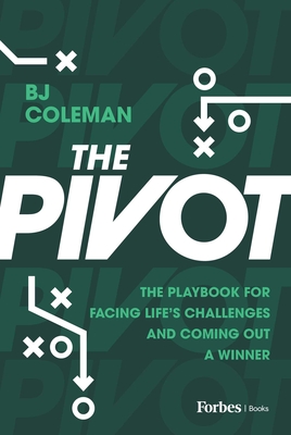 Coperta cărții 'The Pivot: The Playbook for Facing Life's Challenges and Coming Out a Winner - Bj Coleman'