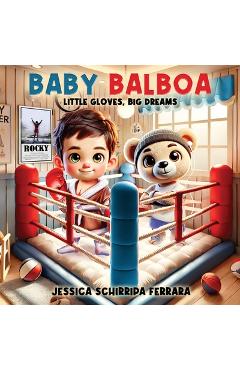 Coperta cărții 'Baby Balboa: Little Gloves, Big Dreams - Jessica Schirripa Ferrara'