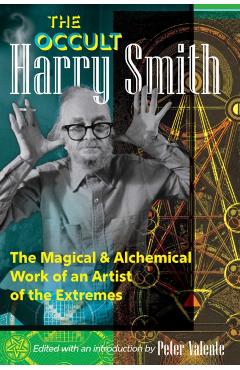Poza produsului The Occult Harry Smith: The Magical and Alchemical Work of an Artist of the Extremes - Harry Smith