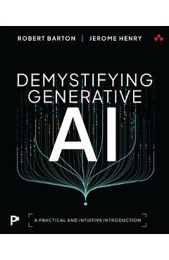 Poza produsului Demystifying Generative AI: A Practical and Intuitive Introduction - Jerome Henry