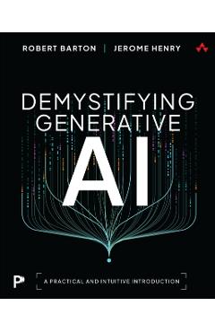 Demystifying Generative AI: A Practical and Intuitive Introduction - Jerome Henry