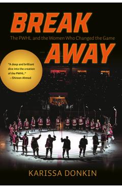 Poza produsului Breakaway: The Pwhl and the Women Who Changed the Game - Karissa Donkin