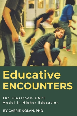 Coperta cărții 'Educative Encounters: The Classroom CARE Model in Higher Education - Carrie Nolan'