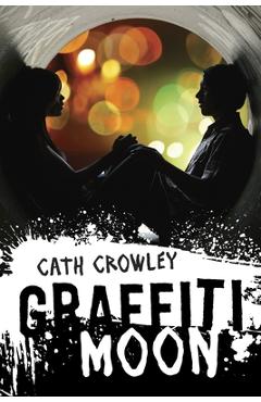 Coperta cărții 'Graffiti Moon - Cath Crowley'