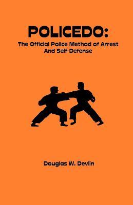 Coperta cărții 'Policedo: The Official Police Method of Arrest and Self-Defense - Douglas W. Devlin'
