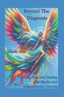 Coperta cărții 'Beyond the Diagnosis: Finding Hope and Healing with Bipolar and Schizoaffective Disorder - Landa Lou'