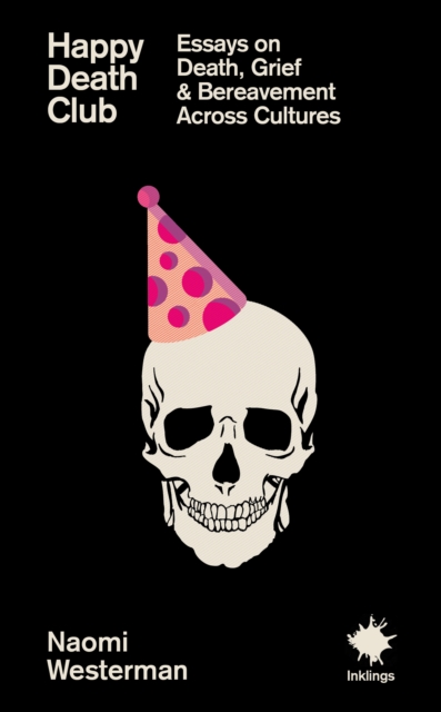 Coperta cărții 'Happy Death Club: Essays on Death, Grief & Bereavement - Naomi Westerman'